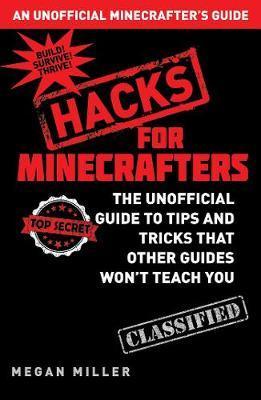 Hacks for Minecrafters : The Unofficial Guide to Tips and Tricks That Other Guides Won't Teach You - Thryft