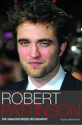 Robert Pattinson : The Unauthorized Biography - Thryft