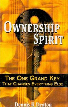 Ownership Spirit : The One Grand Key That Changes Everything Else - Thryft