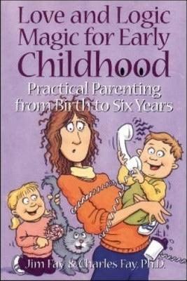 Love and Logic Magic for Early Childhood : Practical Parenting from Birth to Six Years - Thryft