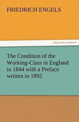 The Condition of the Working-Class in England in 1844 with a Preface Written in 1892 - Thryft