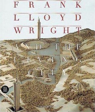 Frank Lloyd Wright and the Living City - Thryft