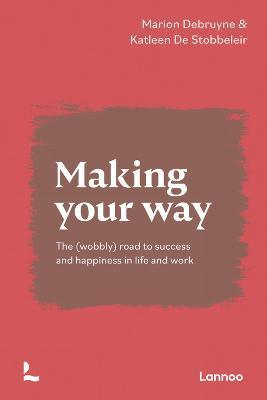 Making Your Way : The (wobbly) road to success and happiness in life and work - Thryft