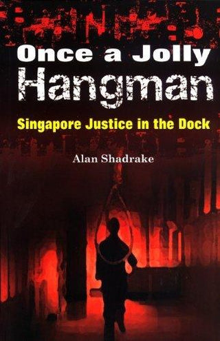 Once a Jolly Hangman: Singapore Justice in the Dock - Thryft