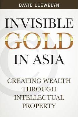 Invisible Gold in Asia : Creating Wealth Through Intellectual Property - Thryft