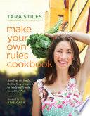 Make Your Own Rules Cookbook - More Than 100 Simple, Healthy Recipes Inspired By Family And Friends Around The World - Thryft