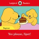 Yes Please, Spot! - Ladybird Readers Beginner Level - Thryft