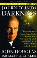 Journey Into Darkness - Follow The FBI's Premier Investigative Profiler As He Penetrates The Minds And Motives Of The Most Terrifying Serial Killers - Thryft