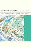 Cosmopolitan Desires - Global Modernity And World Literature In Latin America - Thryft