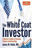 The White Coat Investor - A Doctor's Guide To Personal Finance And Investing - Thryft