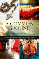 Common Ground - Lessons And Legends From The World?S Great Faiths - Thryft