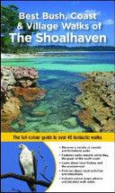 Best Bush, Coast And Village Walks Of The Shoalhaven - The Full-Colour Guide To Over 45 Fantastic Walks - Thryft